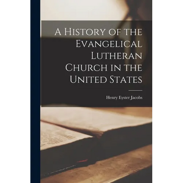 A History of the Evangelical Lutheran Church in the United States