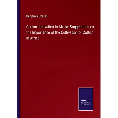Cotton cultivation in Africa: Suggestions on the Importance of the Cultivation of Cotton in Africa
