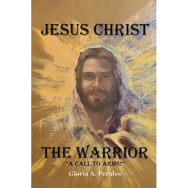 Jesus Christ The Warrior: "A Call To Arms!"