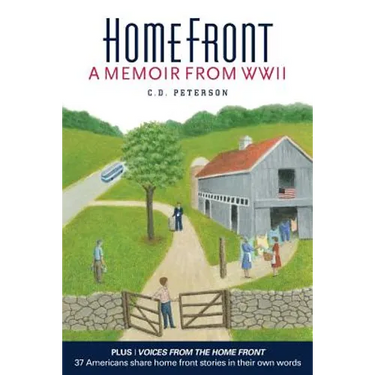 Home Front by C. D. Peterson: A Memoir from WW II