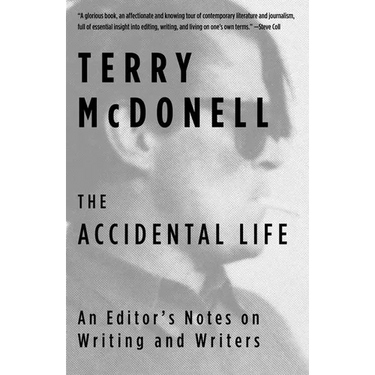 The Accidental Life: An Editor's Notes on Writing and Writers