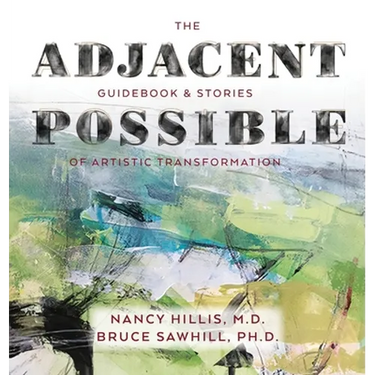 The Adjacent Possible: Guidebook & Stories Of Artistic Transformation