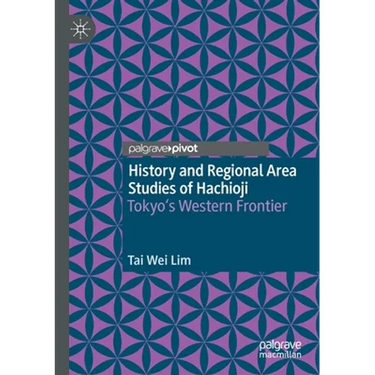 History and Regional Area Studies of Hachioji: Tokyo's Western Frontier