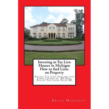 Investing in Tax Lien Houses in Michigan How to find Liens on Property: Buying Tax Lien Certificates Foreclosures in MI Real Estate Tax Liens Sales MI