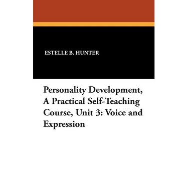 Personality Development, a Practical Self-Teaching Course, Unit 3: Voice and Expression