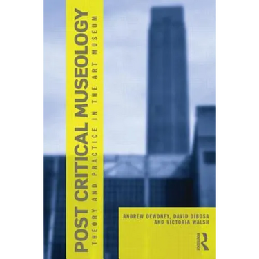 Post Critical Museology: Theory and Practice in the Art Museum