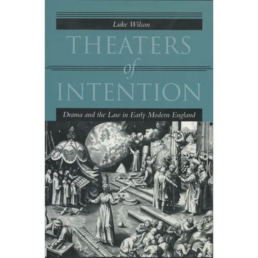 Theaters of Intention: Drama and the Law in Early Modern England
