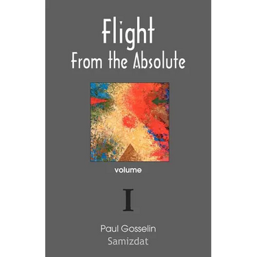 Flight from the Absolute: Cynical Observations on the Postmodern West. Volume I
