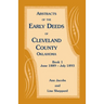 Abstracts of the Early Deeds of Cleveland County, Oklahoma: Book 1, June 1889 - July 1893