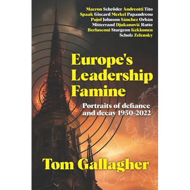 Europe's Leadership Famine: Portraits of defiance and decay 1950-2022