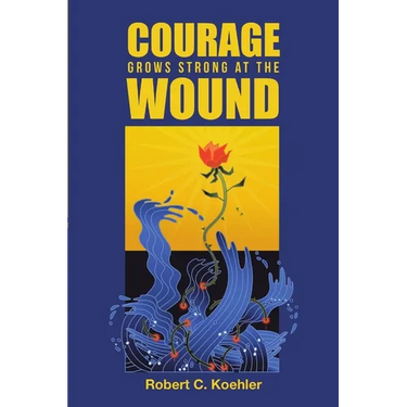 Courage Grows Strong at the Wound
