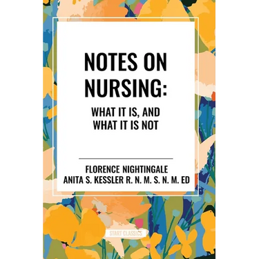 Notes on Nursing: What It Is, and What It Is Not