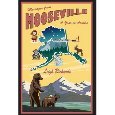 Messages from Mooseville: A Year in Alaska