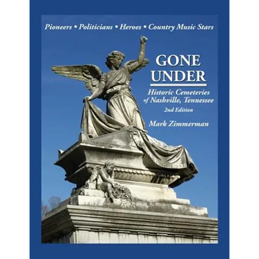 Gone Under: Historic Cemeteries of Nashville, Tennessee