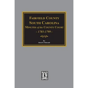 Fairfield County, South Carolina Minutes of the County Court, 1785-1789
