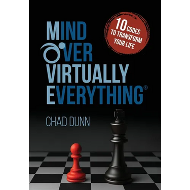 Mind Over Virtually Everything: 10 Codes to Transform Your Life