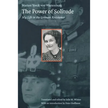 The Power of Solitude: My Life in the German Resistance