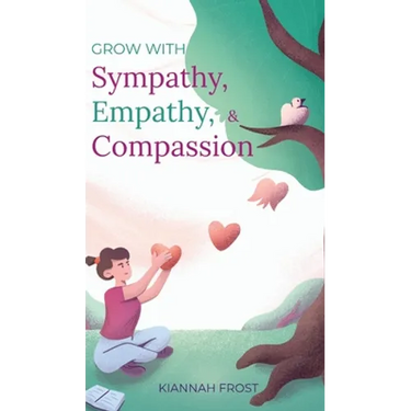 Grow With Sympathy, Empathy, & Compassion: Provide Genuine Support and Witness Profound Recovery