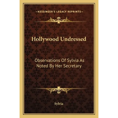 Hollywood Undressed: Observations Of Sylvia As Noted By Her Secretary