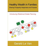 Healthy Wealth in Families: Sharing Prosperity Happiness and Purpose