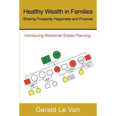 Healthy Wealth in Families: Sharing Prosperity Happiness and Purpose