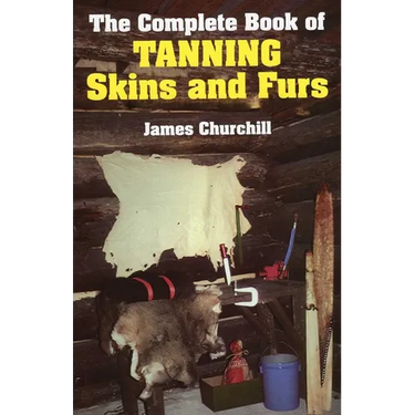 The Complete Book of Tanning Skins and Furs