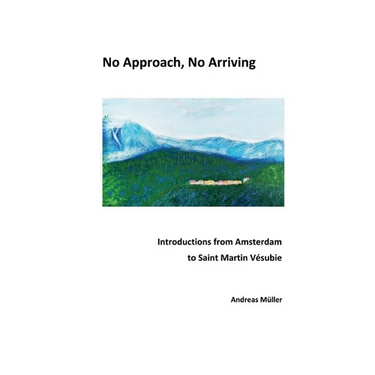 No Approach, No Arriving: Introductions from Amsterdam to Saint Martin Vésubie