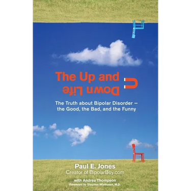 The Up and Down Life: The Truth About Bipolar Disorder--the Good, the Bad, and the Funny