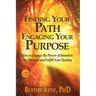 Finding Your Path, Engaging Your Purpose: How to Engage the Power of Intention to Discover and Fulfill Your Destiny