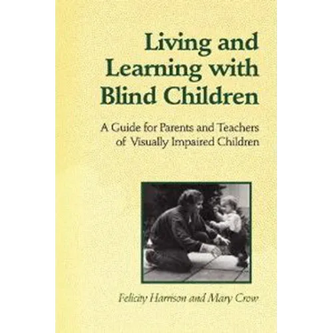 Living and Learning with Blind Children: A Guide for Parents and Teachers of Visually Impaired Children