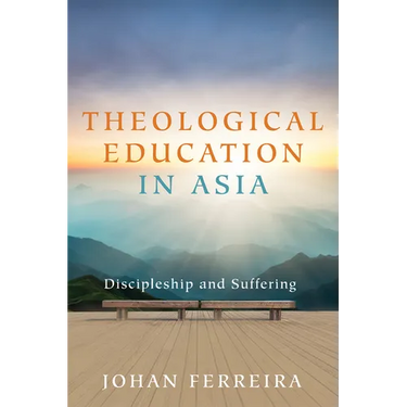 Theological Education in Asia: Discipleship and Suffering