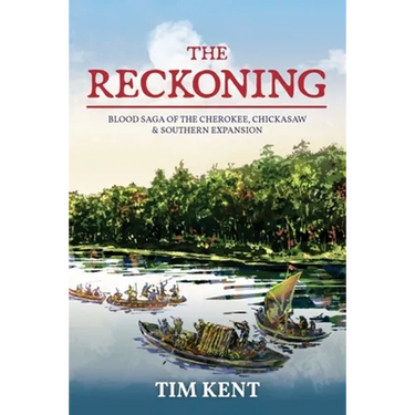 The Reckoning: Blood Saga of the Cherokee, Chickasaw and Southeastern Expanssion