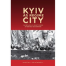 Kyiv as Regime City: The Return of Soviet Power After Nazi Occupation