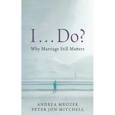 I . . . Do?: Why Marriage Still Matters