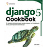 Django 5 Cookbook: 70+ problem solving techniques, sample programs, and troubleshoots across python programs and web apps