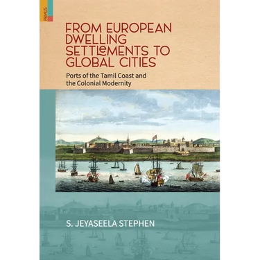 From European Dwelling Settlements to Global Cities: Ports of the Tamil Coasts and Colonial Modernity