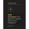 OSINT Foundations: The Beginner's Guide to Open-Source Intelligence