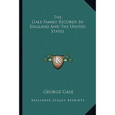 The Gale Family Records In England And The United States