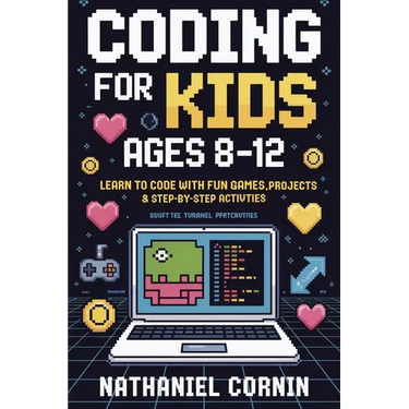 Coding for Kids Ages 8-12: Learn to Code with Fun Games, Projects & Step-by-Step Activities