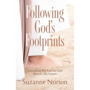 Following God's Footprints: Unfolding My Past, As God Reveals My Future