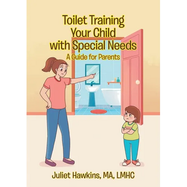 Toilet Training Your Child with Special Needs: A Guide for Parents