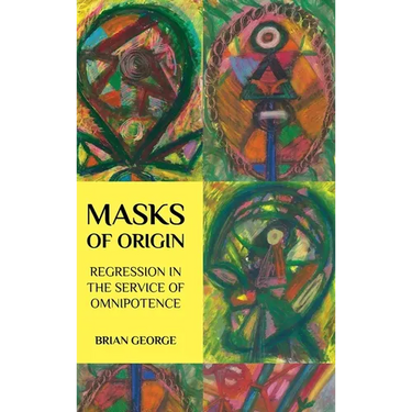 Masks of Origin: Regression in the Service of Omnipotence