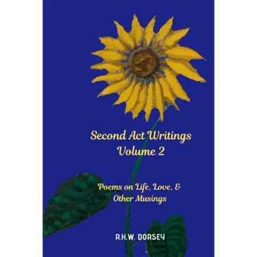 Second Act Writings Volume 2: Poems on Life, Love & Other Musings