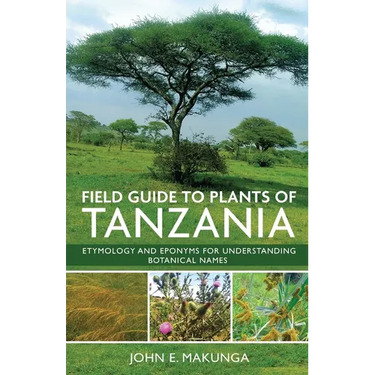 Field Guide to Plants of Tanzania Etymology and Eponyms for Understanding Botanical Names
