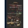 Man's Redemption Of Man: How The Fight To Save Human Beings From Physical Pain And Suffering Has Gone On And On With Ever-increasing Success