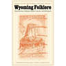 Wyoming Folklore: Reminiscences, Folktales, Beliefs, Customs, and Folk Speech