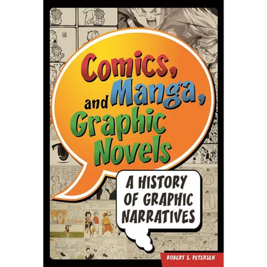 Comics, Manga, and Graphic Novels: A History of Graphic Narratives