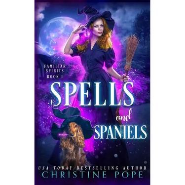 Spells and Spaniels: A Witchy Cozy Paranormal Mystery