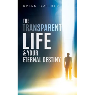 The Transparent Life & Your Eternal Destiny