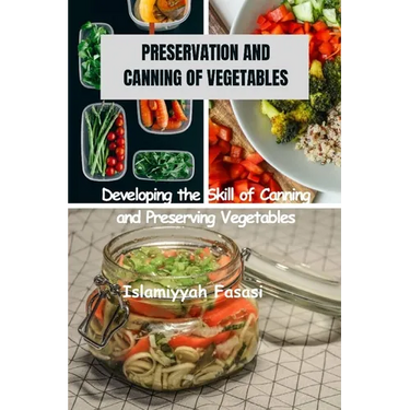 Preservation and Canning of Vegetables: Developing the Skill of Canning and Preserving Vegetables